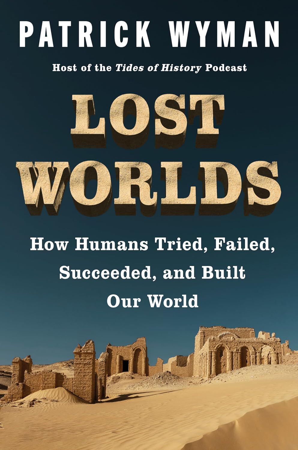 Lost Worlds: How Humans Tried, Failed, Succeeded, and Built Our World – A History of Civilization Through Trial and Error, Ice Age to Bronze Age