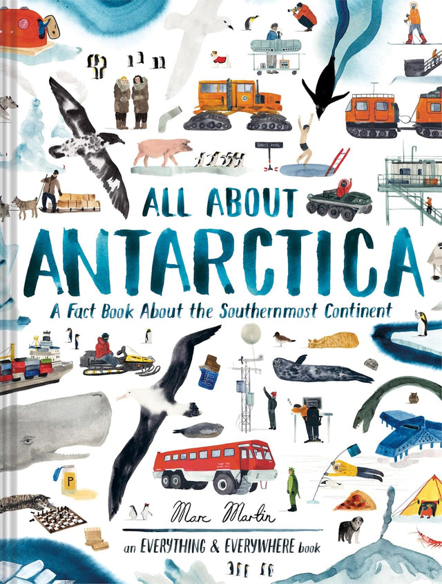 All About Antarctica: A Fact Book About the Southernmost Continent (Everything & Everywhere)