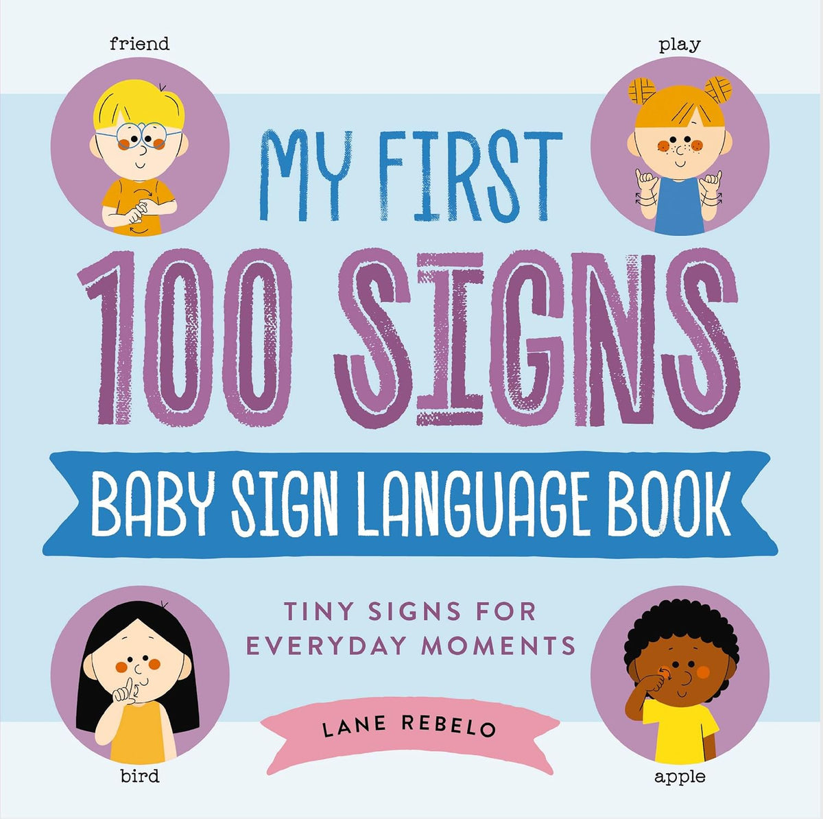 My First 100 Signs: Baby Sign Language Book: Tiny Signs for Everyday Moments