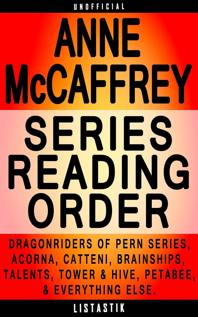 Anne McCaffrey Series Reading Order: Series List - In Order: Dragonriders of Pern series, Acorna series, Catteni sequence, Brainships, The Talent series, ... (Listastik Series Reading Order Book 21)