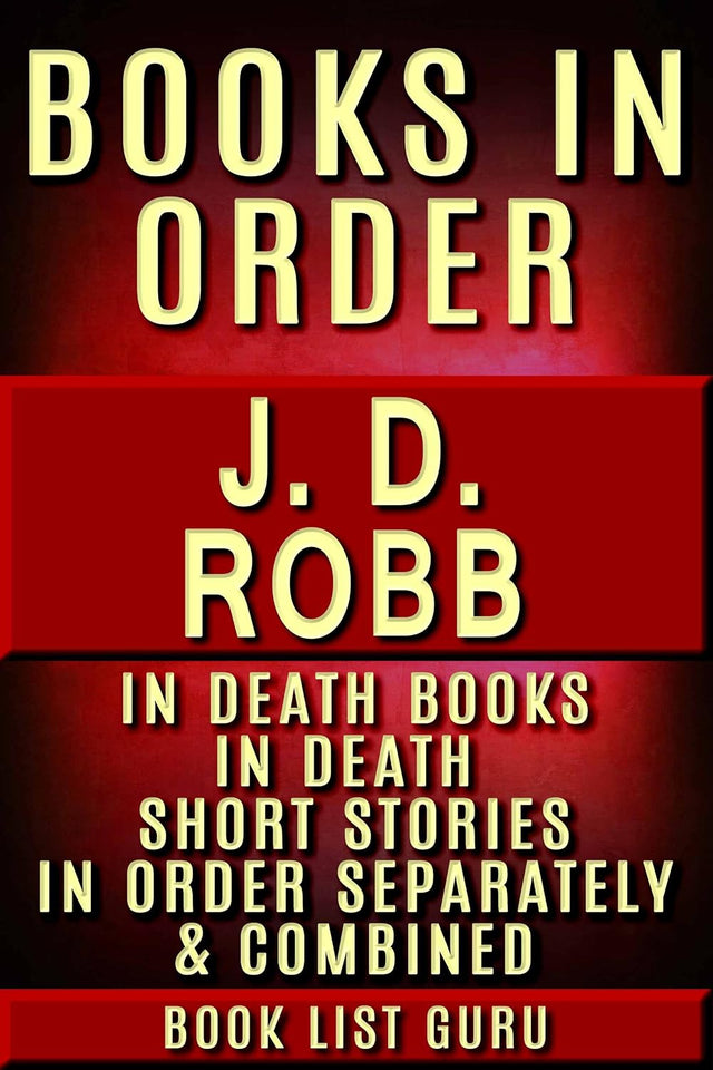 JD Robb Books in Order: In Death series (Eve Dallas series), In Death short stories, and standalone novels, plus a JD Robb biography. (Series Order Book 8)