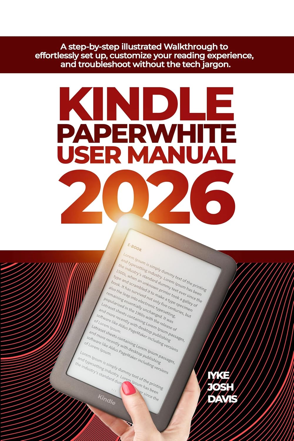 Kindle Paperwhite User Manual 2026: A step-by-step illustrated Walkthrough to eﬀortlessly set up, customize your reading experience, and troubleshoot without the tech jargon.