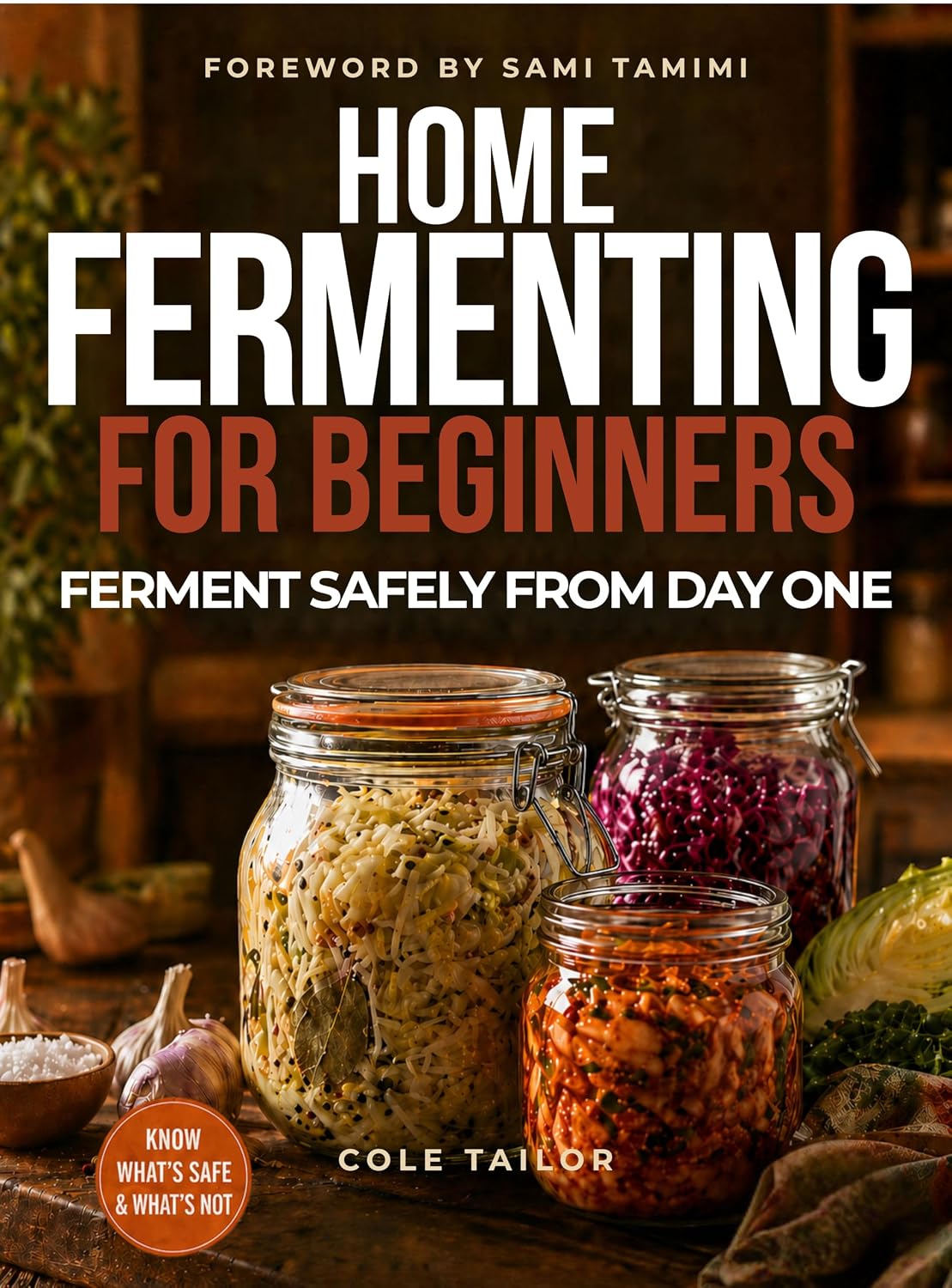 Home Fermenting For Beginners: Simple Techniques for Creating Delicious Ferments in Minutes a Day, Zero Food Waste, Maximum Gut Health Benefits, and ... ... Through Cooking for Beginners and Beyond)