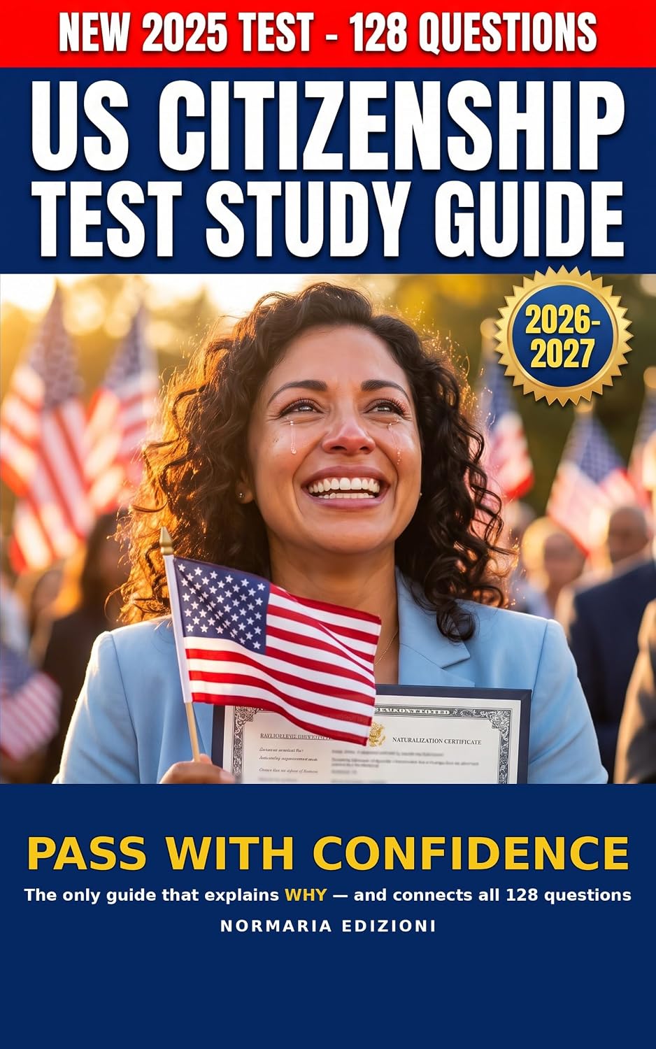 US Citizenship Test Study Guide 2026–2027: All 128 Official USCIS Civics Questions for the 2025 Naturalization Test, Explained and Connected — with English-Test ... Prep (The Normative Manual Book 1)