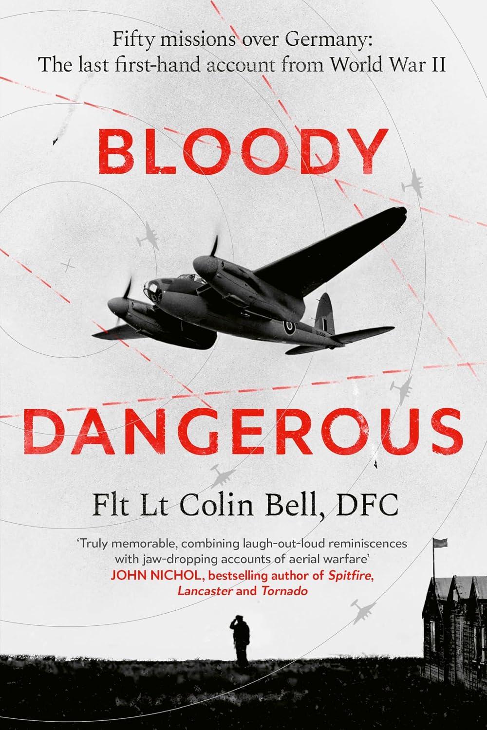 Bloody Dangerous: Fifty missions over Germany: The last first-hand account from WW2