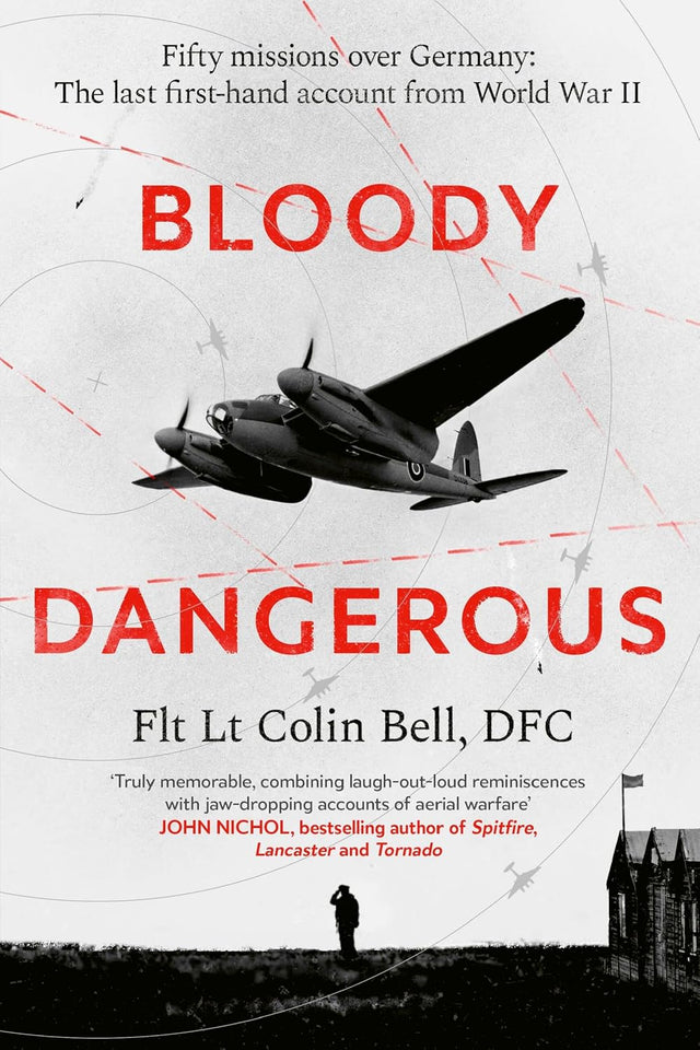 Bloody Dangerous: Fifty missions over Germany: The last first-hand account from WW2