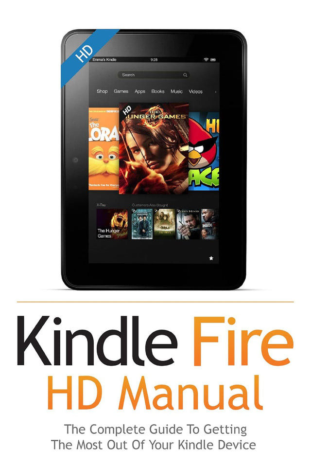 Kindle Fire HD User Guide Manual: How To Get The Most Out Of Your Kindle Device in 30 Minutes with Essential Tips & Tutorials (Feb 2018)