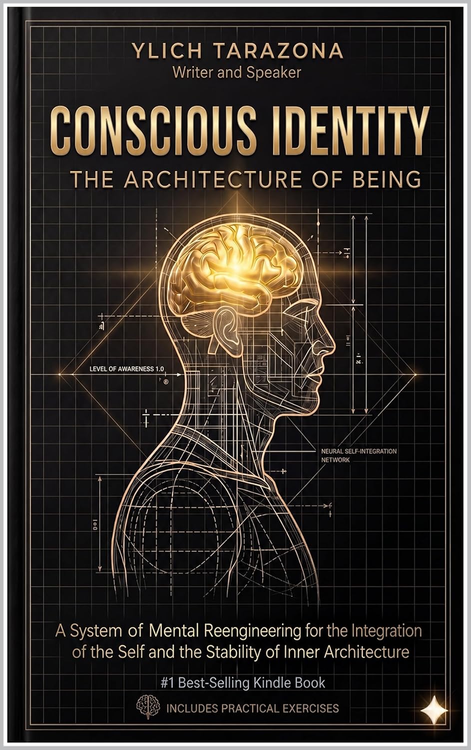 CONSCIOUS IDENTITY: THE ARCHITECTURE OF BEING: A System of Mental Reengineering for the Integration of the Self and the Stability of Inner Architecture ... for Success and Happiness. Book 3)