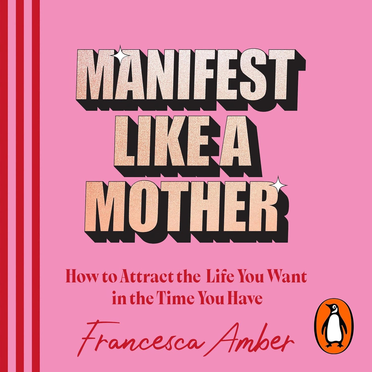 Manifest Like a Mother: How to attract the life you want in the time you have