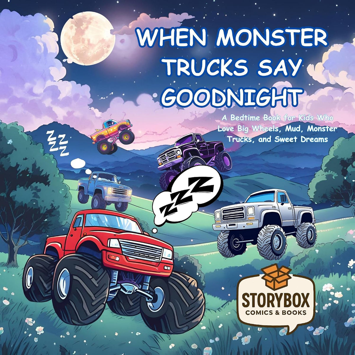 When Monster Trucks Say Goodnight: A Bedtime Book for Kids Who Love Big Wheels, Mud, Monster Trucks and Sweet Dreams