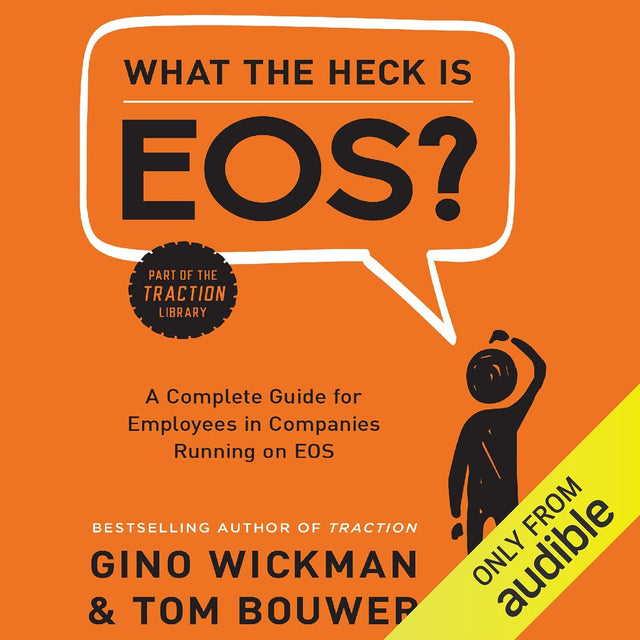What the Heck is EOS?: A Complete Guide for Employees in Companies Running on EOS