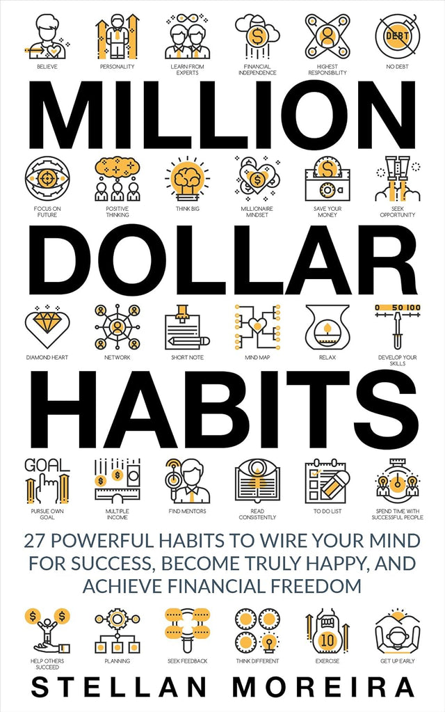 Million Dollar Habits: 27 Powerful Habits to Wire Your Mind For Success, Become Truly Happy, and Achieve Financial Freedom (Habits of Highly Effective People Book 1)