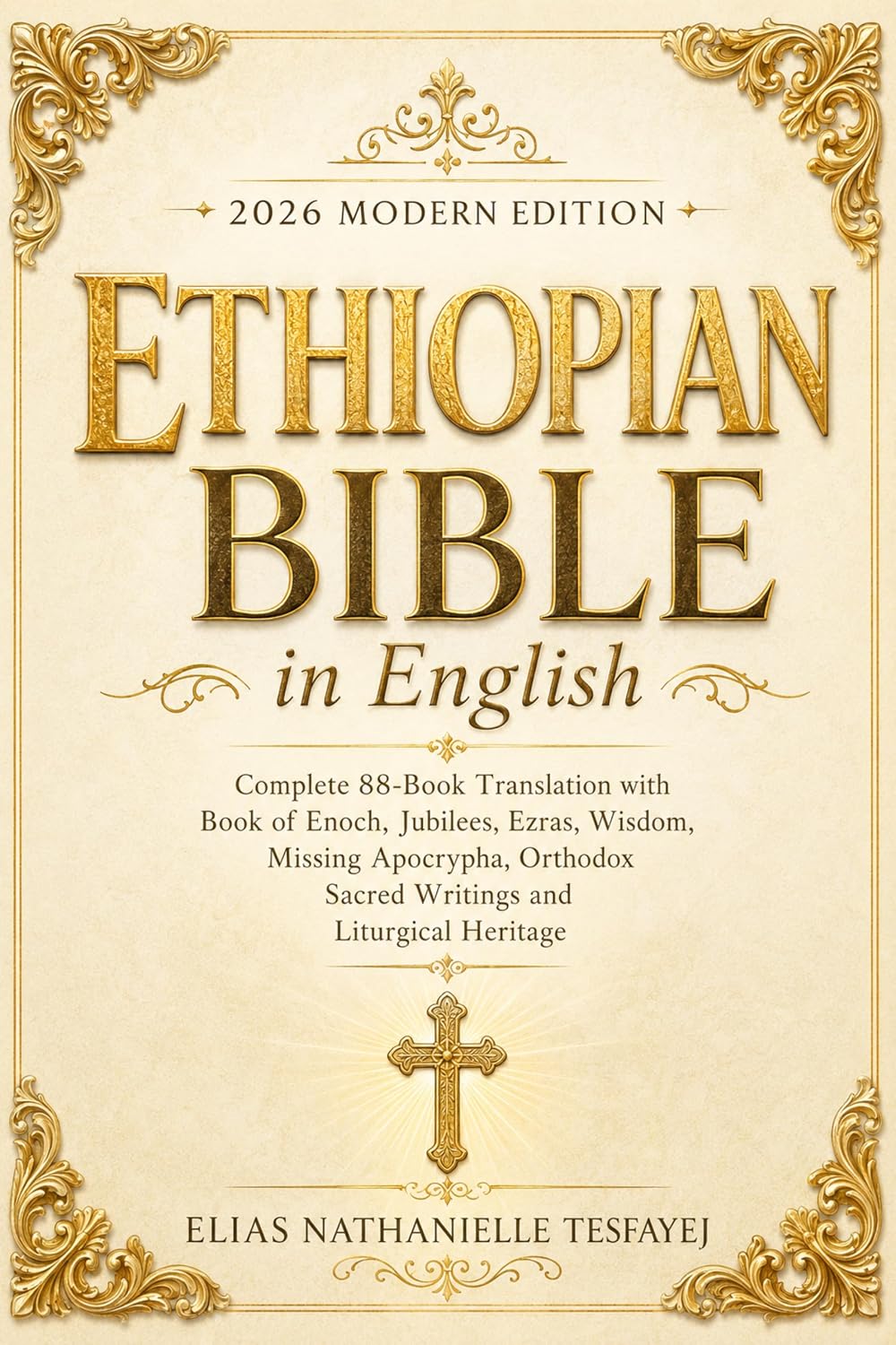 Ethiopian Bible in English 2026 Modern Edition: Complete 88-Book Translation with Book of Enoch, Jubilees, Ezras, Wisdom, Missing Apocrypha, Orthodox Sacred Writings and Liturgical Heritage