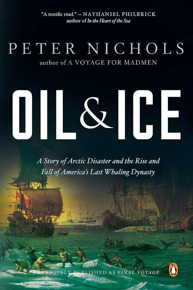 Oil & Ice: A Story of Arctic Disaster and the Rise and Fall of America's Last Whaling Dynasty