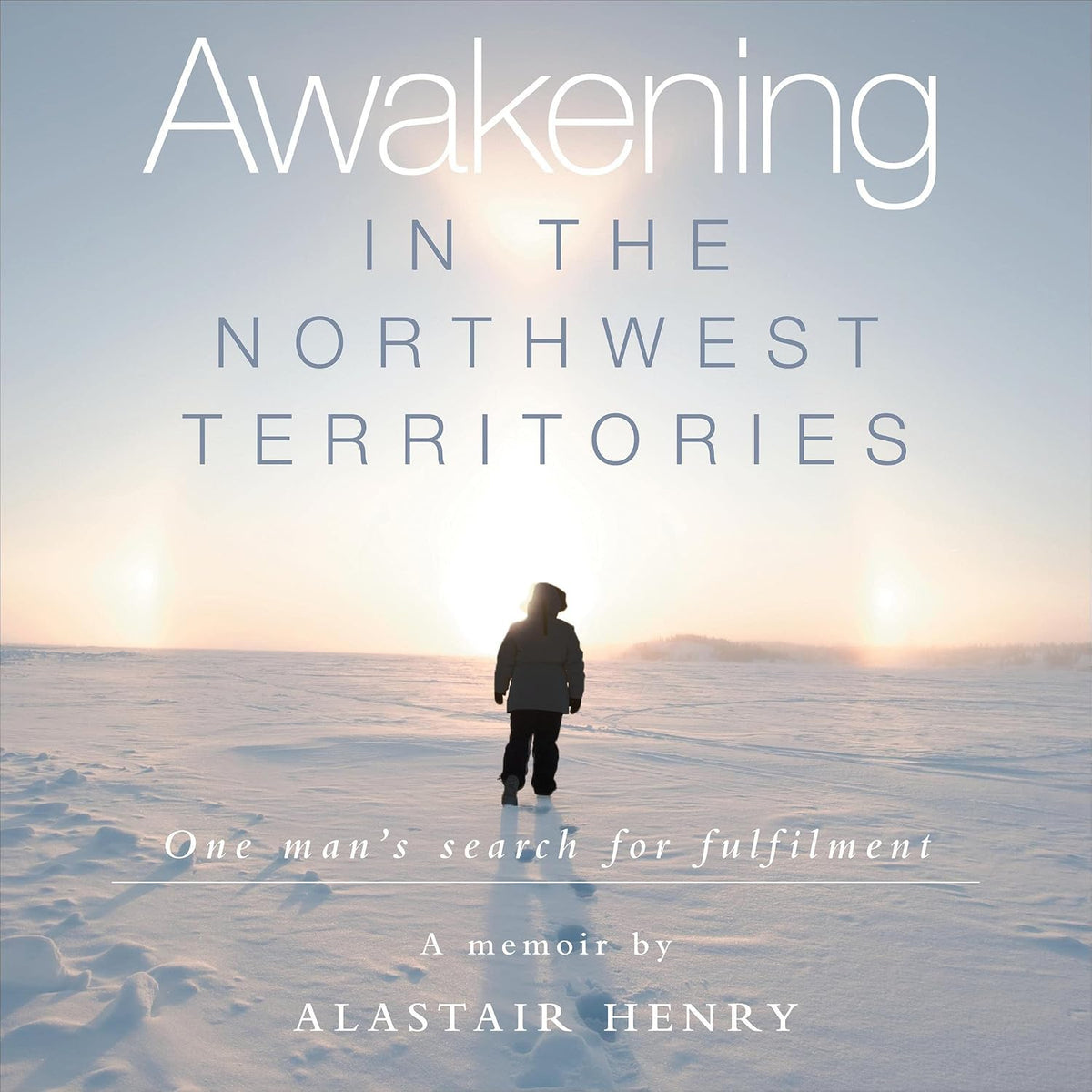 Awakening in the Northwest Territories: One Man's Search for Fulfilment