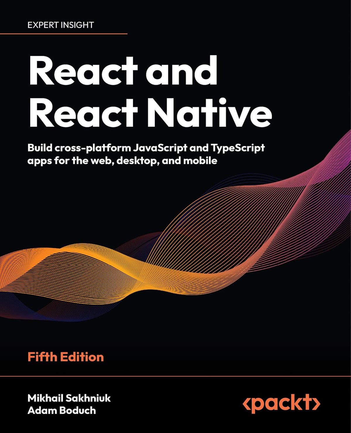 React and React Native: Build cross-platform JavaScript and TypeScript apps for the web, desktop, and mobile