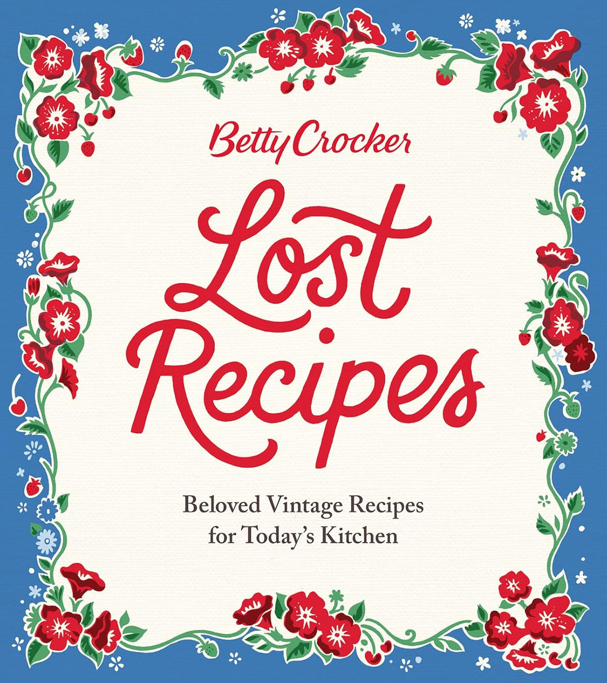 Betty Crocker Lost Recipes: Beloved Vintage Recipes for Today's Kitchen – An Official Archive Cookbook of Nostalgic American Cooking and Baking