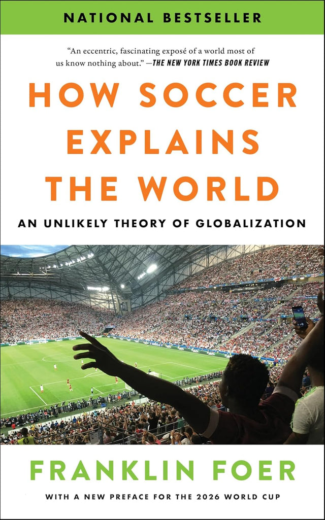 How Soccer Explains the World: An Unlikely Theory of Globalization - With a New Preface Covering the 2026 World Cup