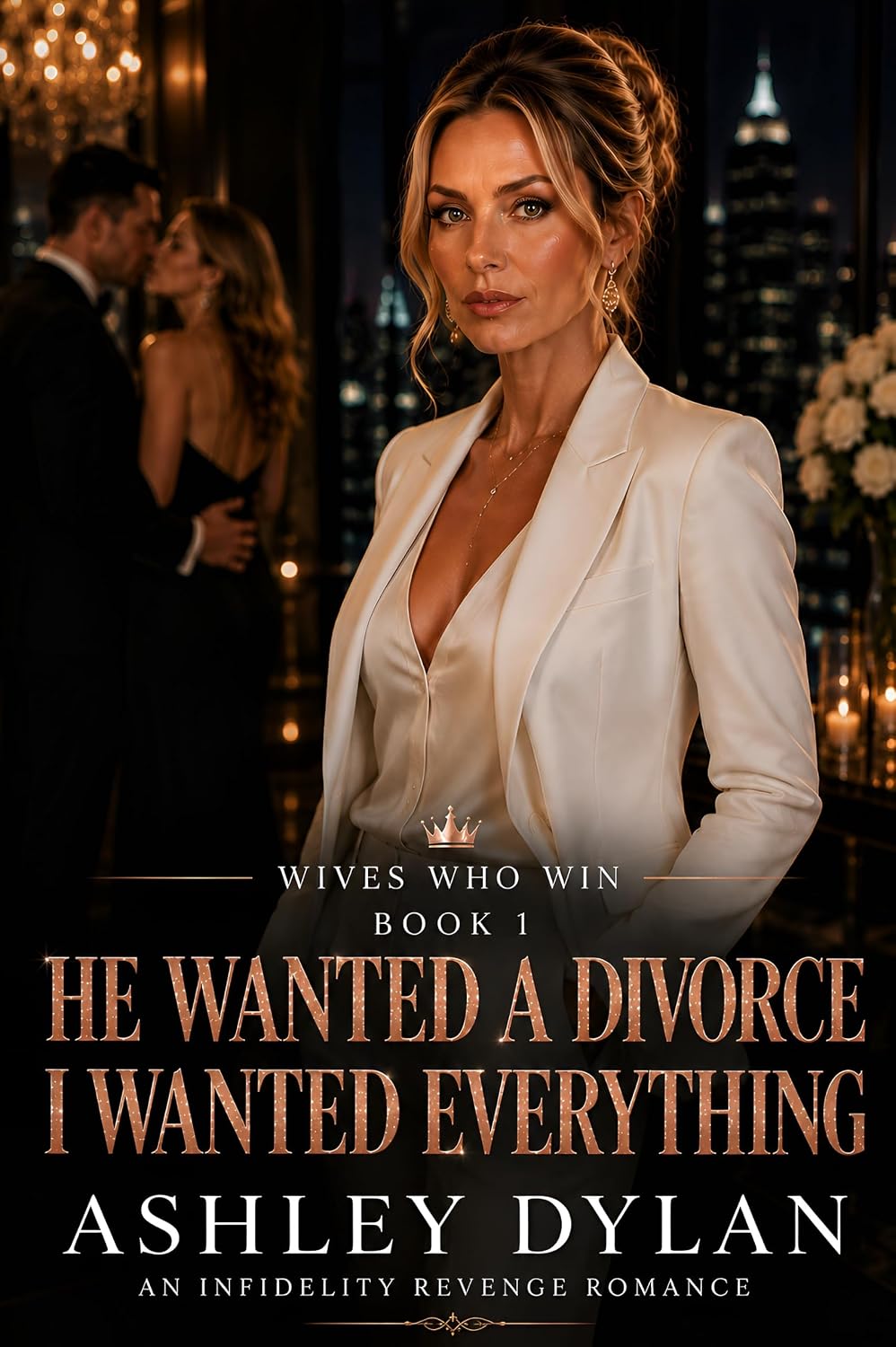 He Wanted A Divorce I Wanted Everything: An Infidelity Revenge Romance (Wives Who Win Book 1)