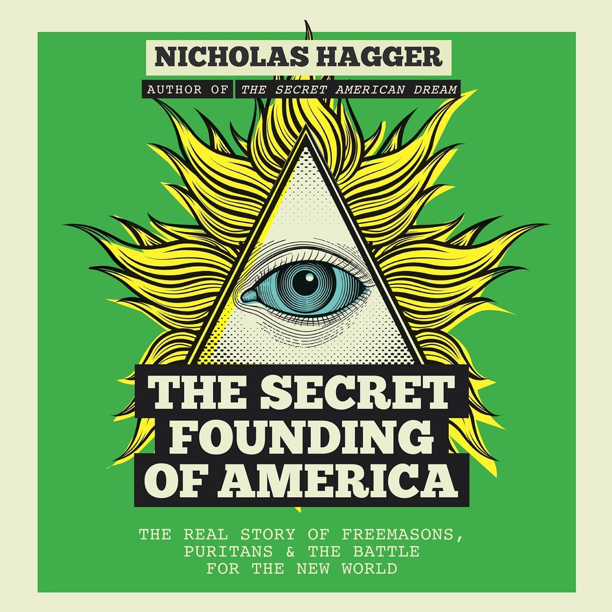 The Secret Founding of America: The Real Story of Freemasons, Puritans, & the Battle for the New World