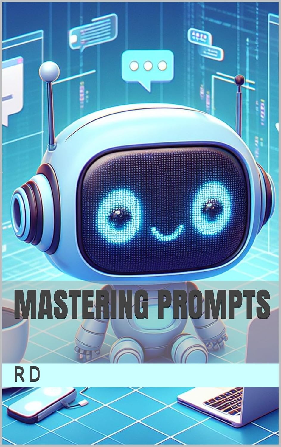 Mastering Prompts (How to Be an Expert in Chat GPT Usage Book 2)
