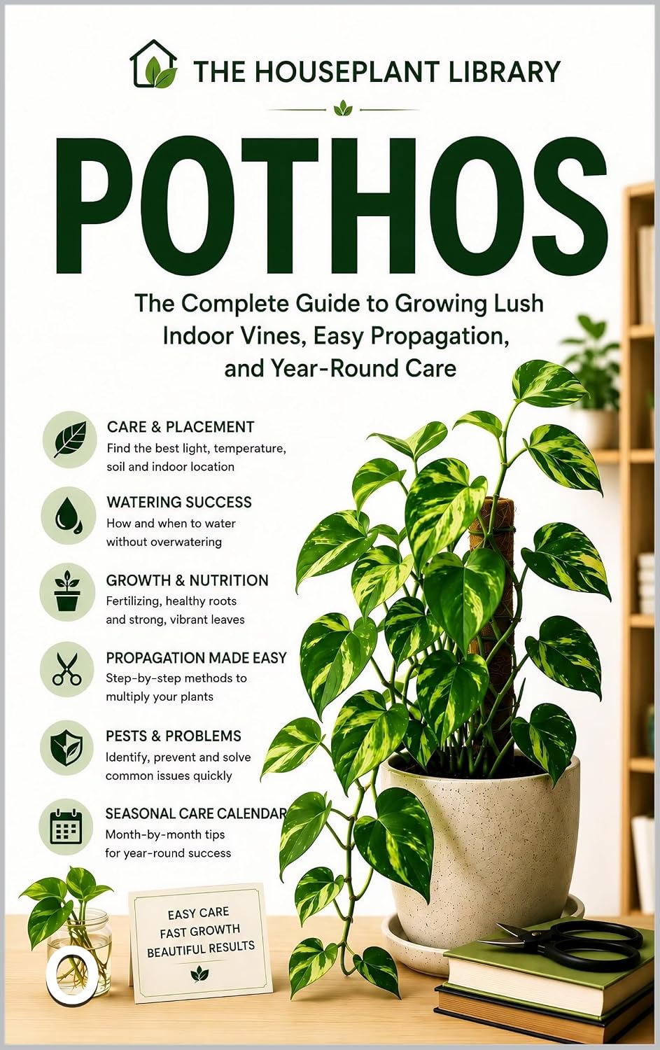 Pothos: The Complete Indoor Care Guide to Grow Lush Vines, Propagate with Confidence, Prevent Common Problems, and Keep Your Houseplant Thriving Year-Round (The Houseplant Library Book 9)