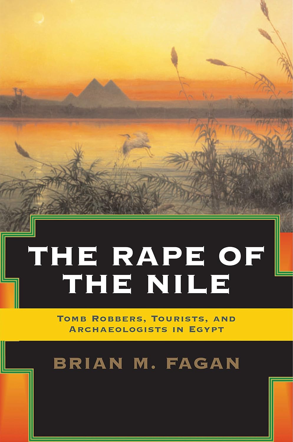 The Rape of the Nile: Tomb Robbers, Tourists, and Archaeologists in Egypt, Revised and Updated