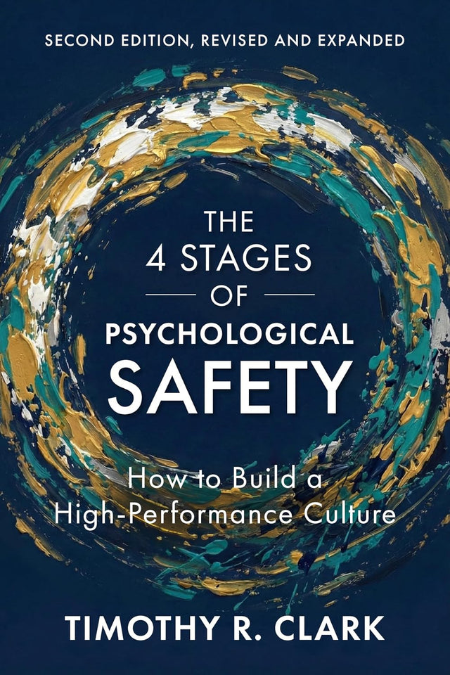 The 4 Stages of Psychological Safety, Second Edition: How to Build a High-Performance Culture