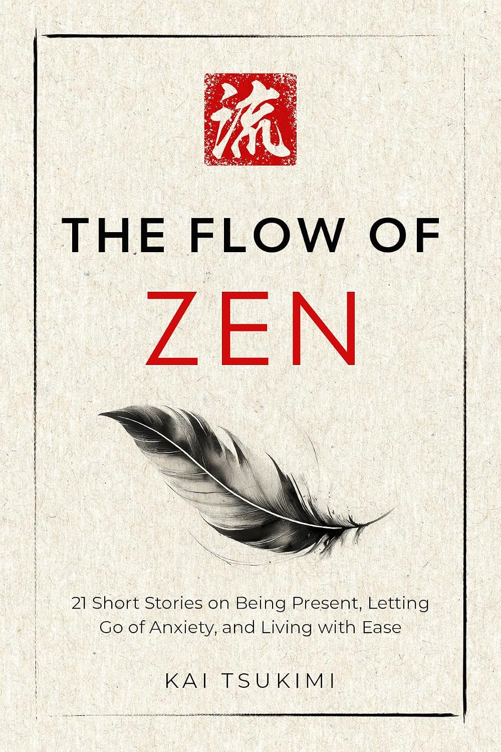 The Flow of Zen: 21 Short Stories on Being Present, Letting Go of Anxiety, and Living with Ease - Includes Reflections for Beginners (The Zen Storyteller Book 2)