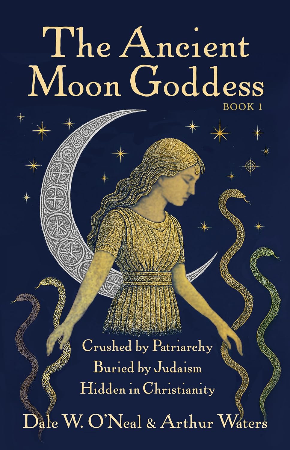 The Ancient Moon Goddess: Crushed by Patriarchy Buried by Judaism Hidden in Christianity