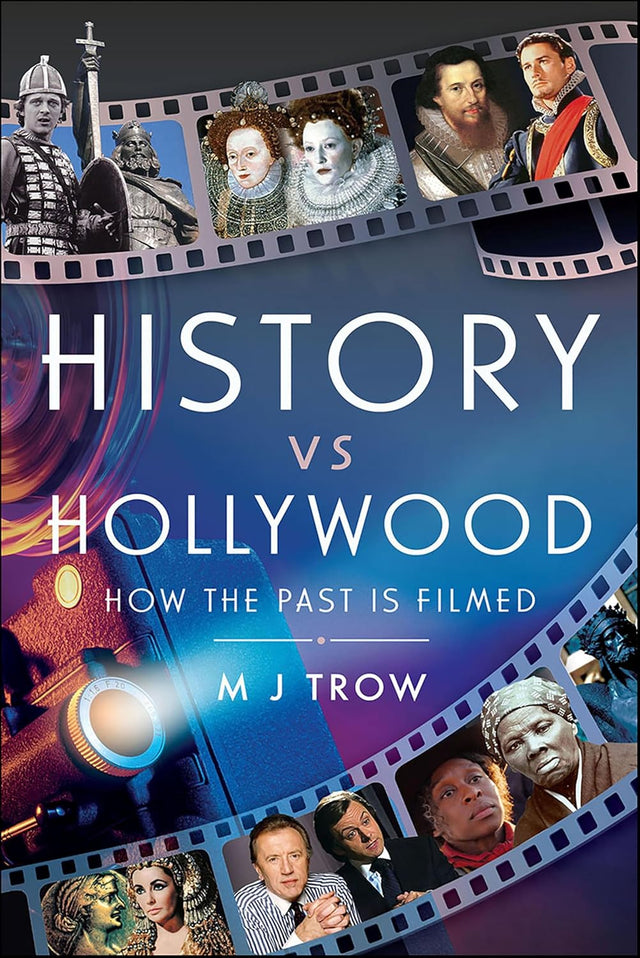History vs Hollywood: How the Past is Filmed