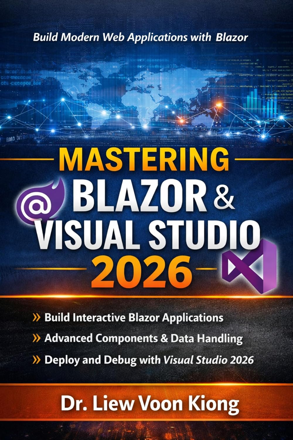 Mastering Blazor with Visual Studio 2026 : Build Interactive Web Apps with C#, Razor Components, WebAssembly, Server, and .NET 10