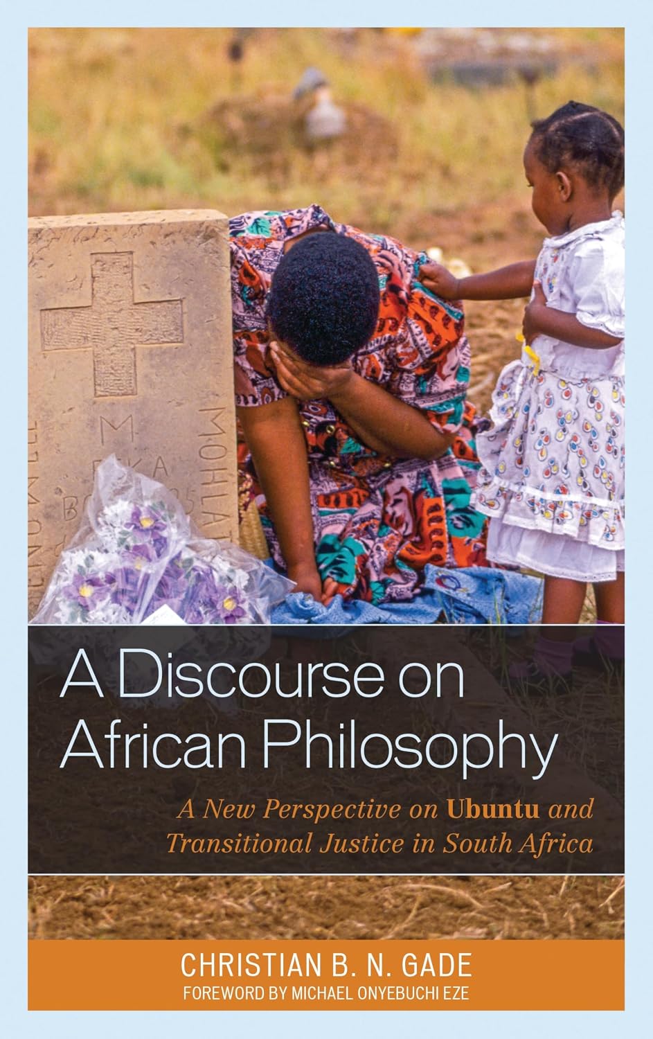 A Discourse on African Philosophy: A New Perspective on Ubuntu and Transitional Justice in South Africa (African Philosophy: Critical Perspectives and Global Dialogue)