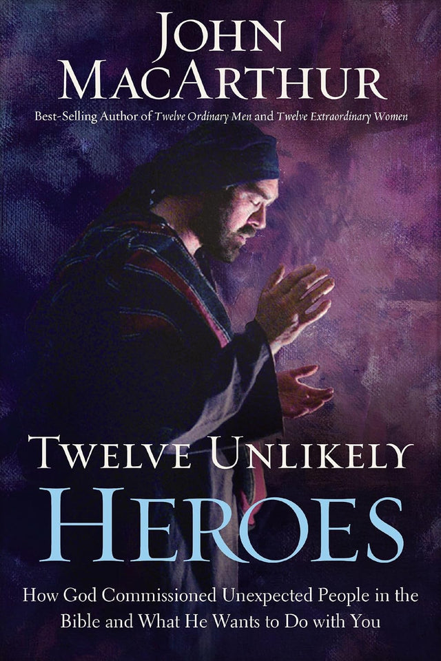Twelve Unlikely Heroes: How God Commissioned Unexpected People in the Bible and What He Wants to Do with You (Faithful Lives Series)
