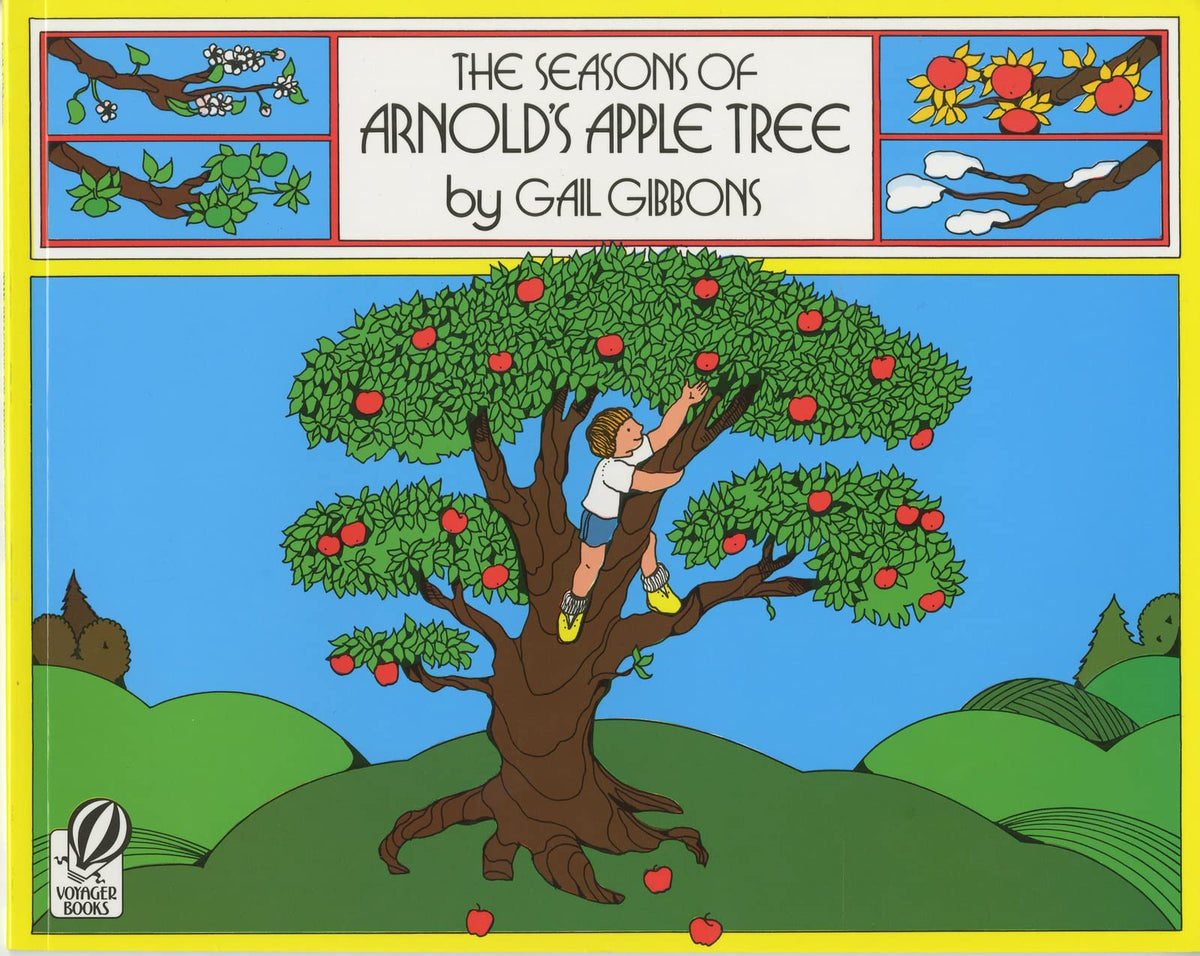 The Seasons of Arnold's Apple Tree: Follow Arnold and his apple tree through spring, summer, fall, and winter―with a pie recipe and cider press facts for kids 4-7