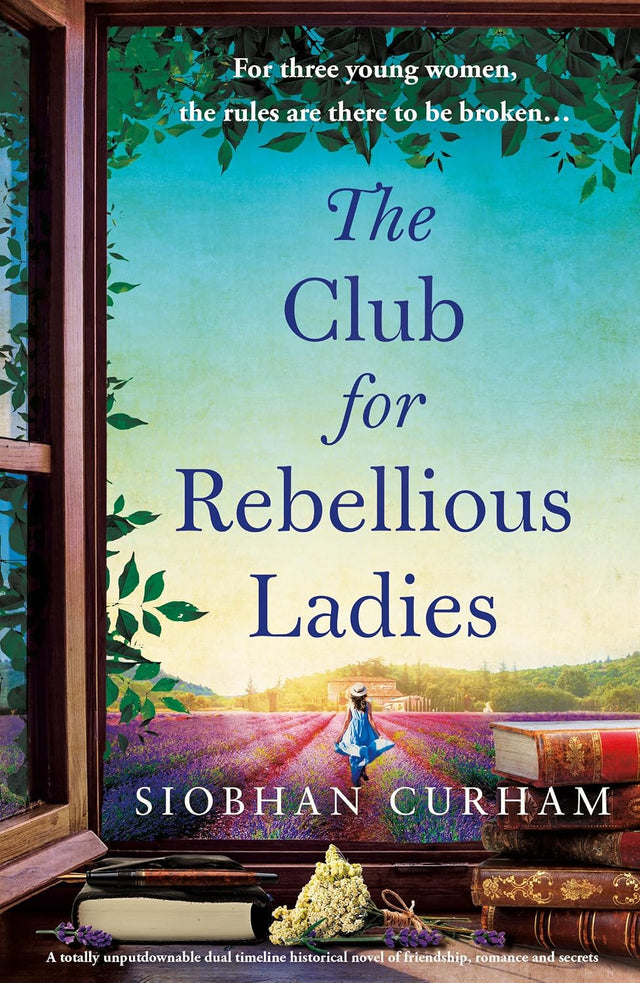 The Club for Rebellious Ladies: A totally unputdownable dual timeline historical novel of friendship, romance and secrets