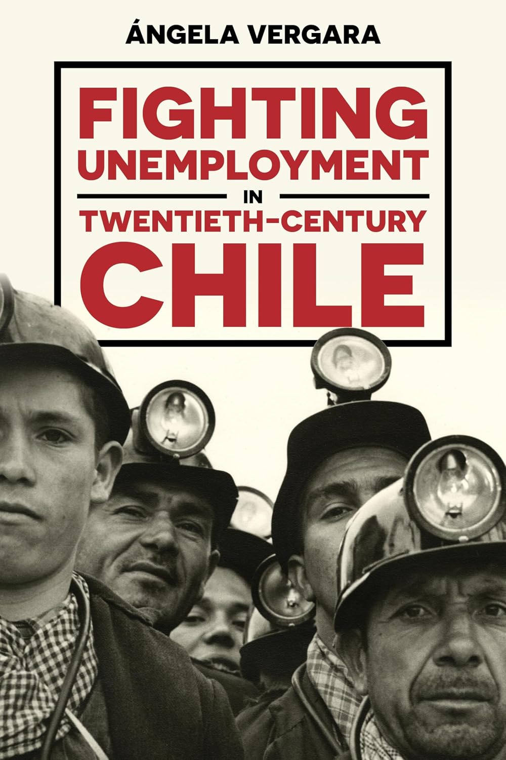 Fighting Unemployment in Twentieth-Century Chile (Pitt Latin American Series)