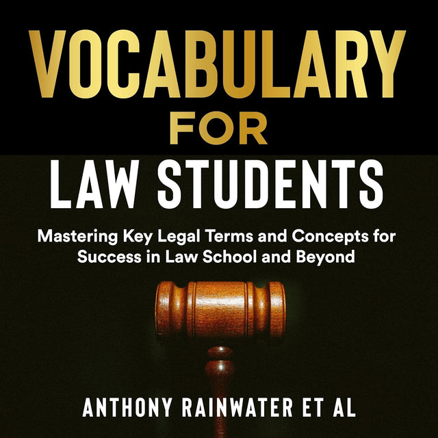 Vocabulary for Law Students: Mastering Key Legal Terms and Concepts for Success in Law School and Beyond