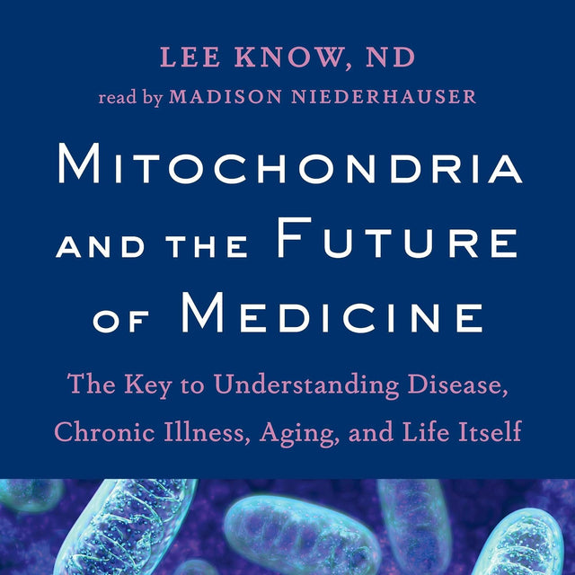 Mitochondria and the Future of Medicine: The Key to Understanding Disease, Chronic Illness, Aging, and Life Itself