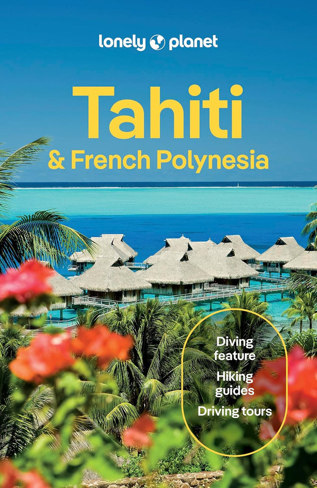 Lonely Planet Tahiti & French Polynesia: Plan the Trip of a Lifetime | Detailed Itineraries & Maps | Insider Tips | Covers Tahiti, Mo'orea, Huahine and more (Travel Guide)