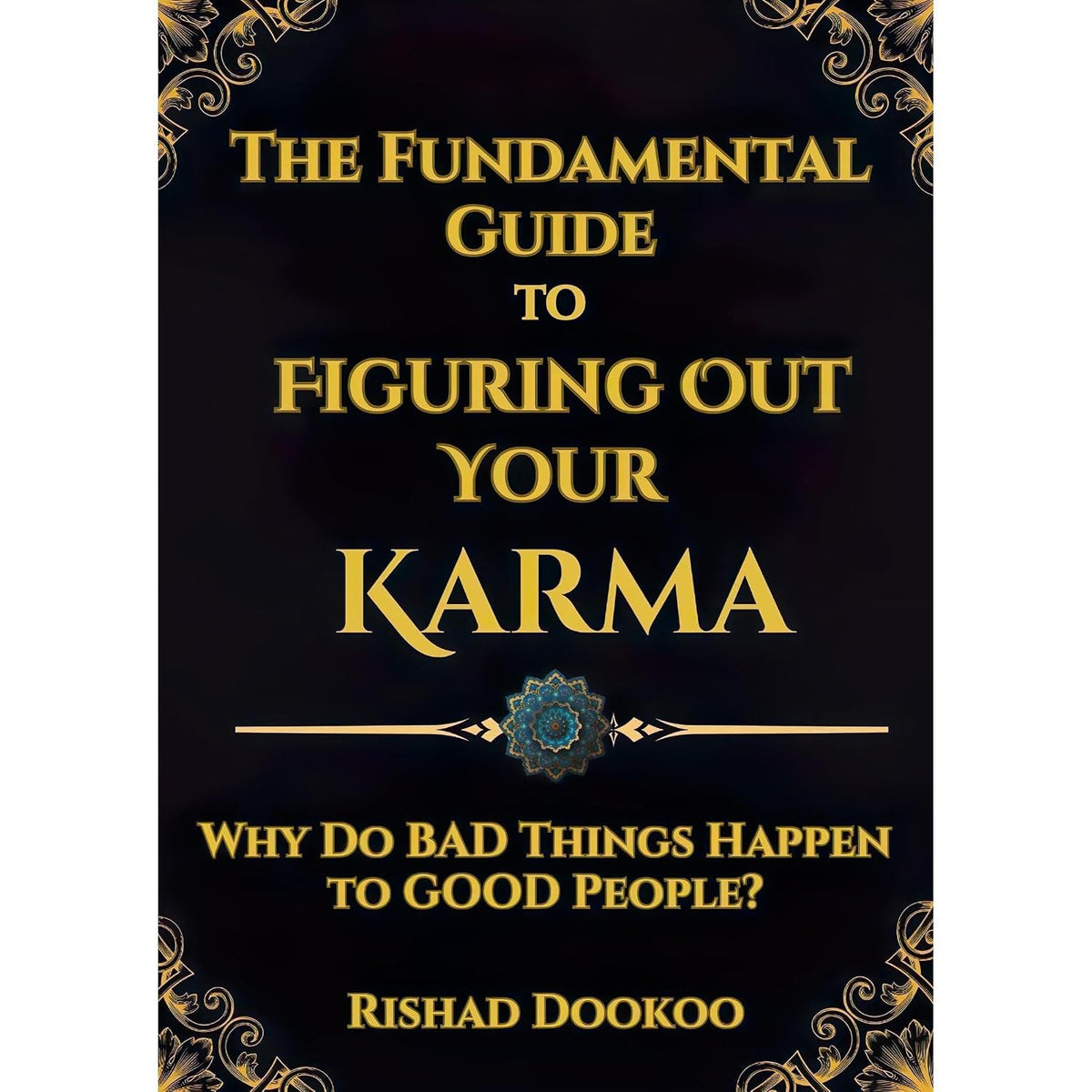 The Fundamental Guide to Figuring Out Your Karma: Why Do Bad Things Happen to Good People?