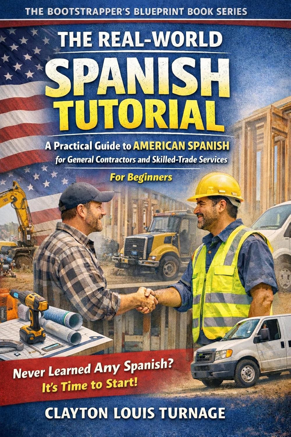 The Real-World Spanish Tutorial (For Beginners): A Practical Guide to AMERICAN SPANISH for General Contractors and Skilled Trade Services (The Real-World Spanish Playbook Series 3)