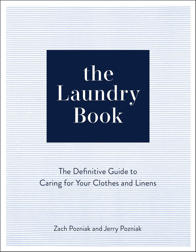 The Laundry Book: The Definitive Guide to Caring for Your Clothes and Linens