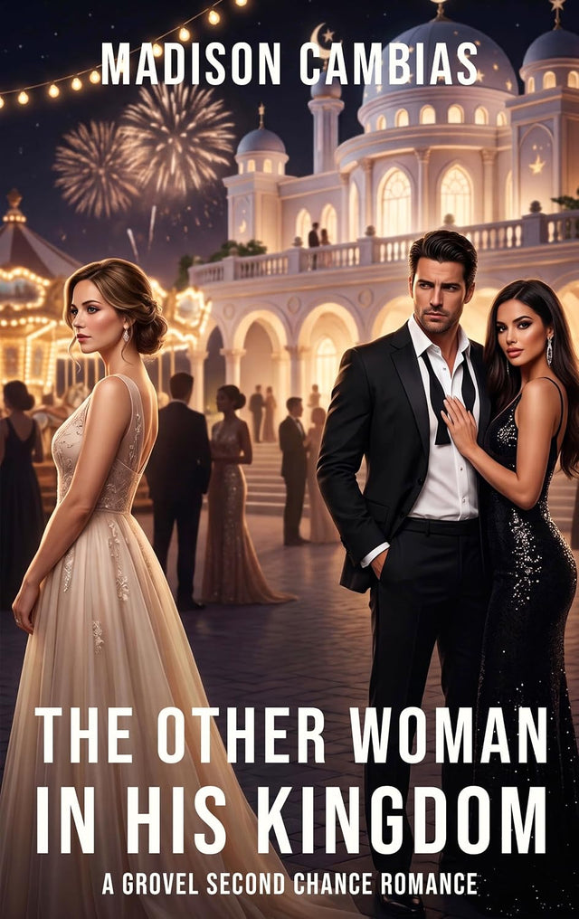The Other Woman in His Kingdom: A Grovel Second Chance Romance (Groveling, Angst & Second Chances Book 1)