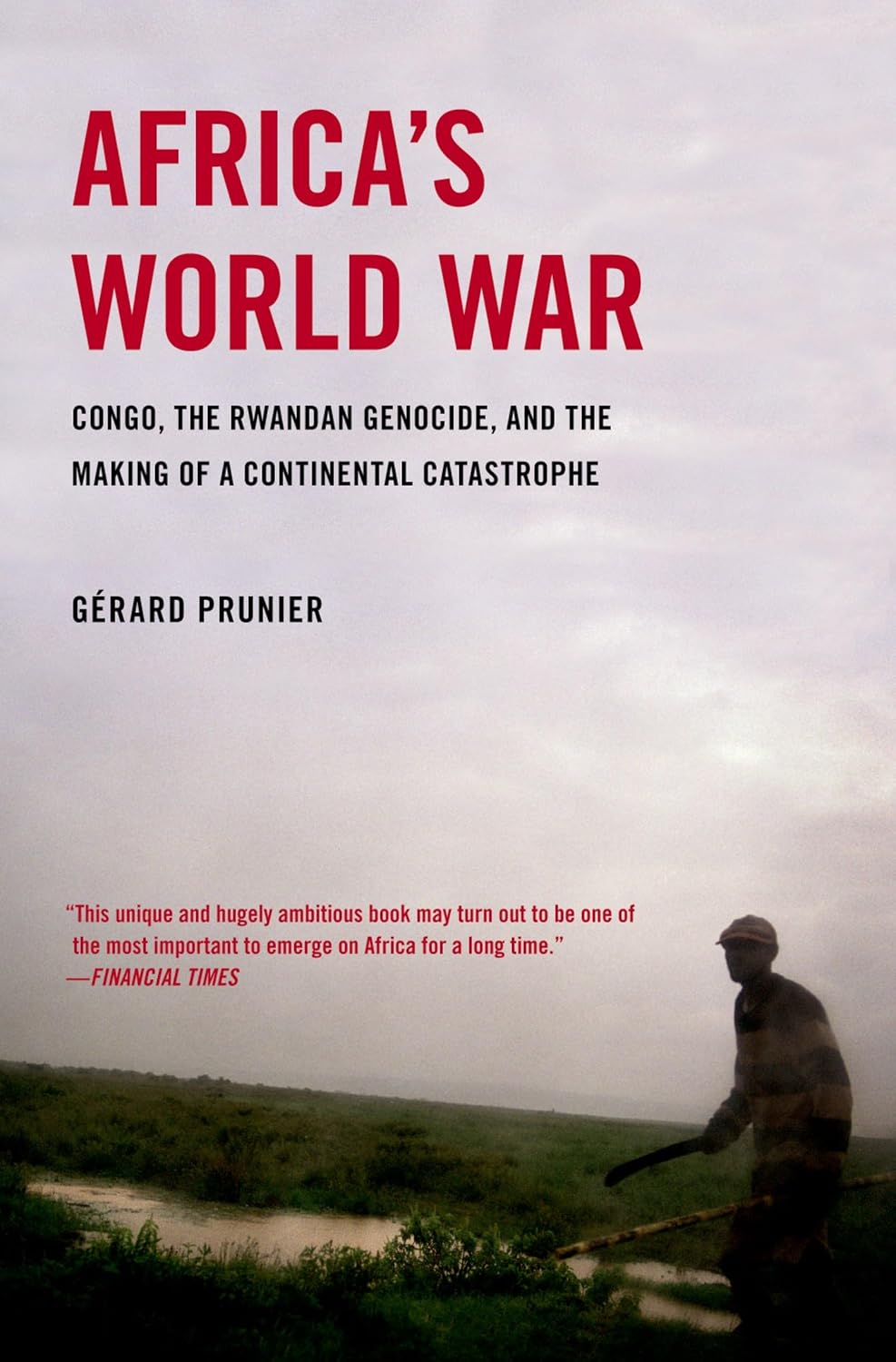 Africa's World War: Congo, the Rwandan Genocide, and the Making of a Continental Catastrophe