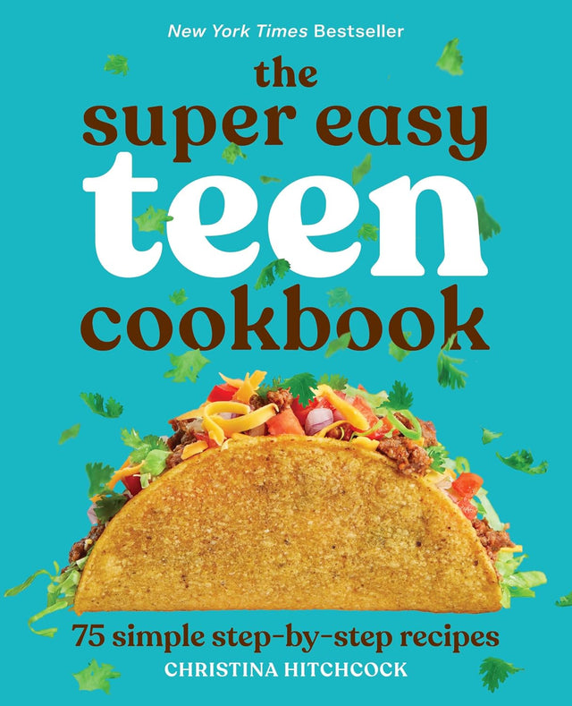 The Super Easy Teen Cookbook: 75 Simple Step-by-Step Recipes