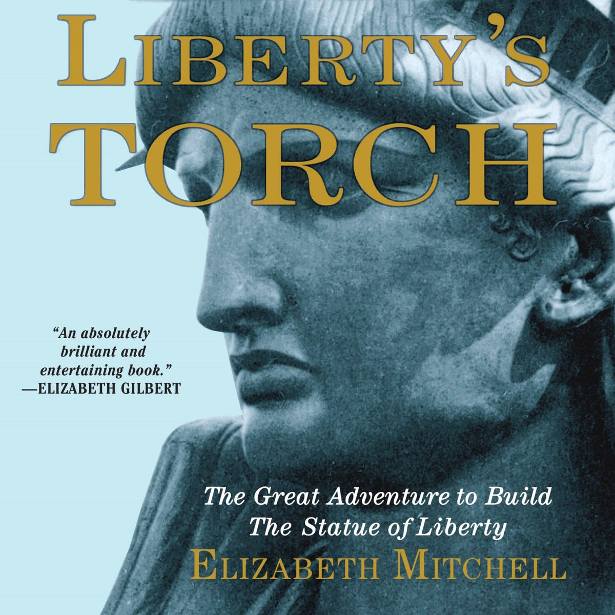Liberty's Torch: The Great Adventure to Build the Statue of Liberty