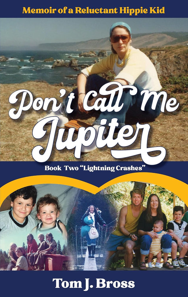 Don't Call Me Jupiter — Book Two "Lightning Crashes": Memoir of a Reluctant Hippie Kid