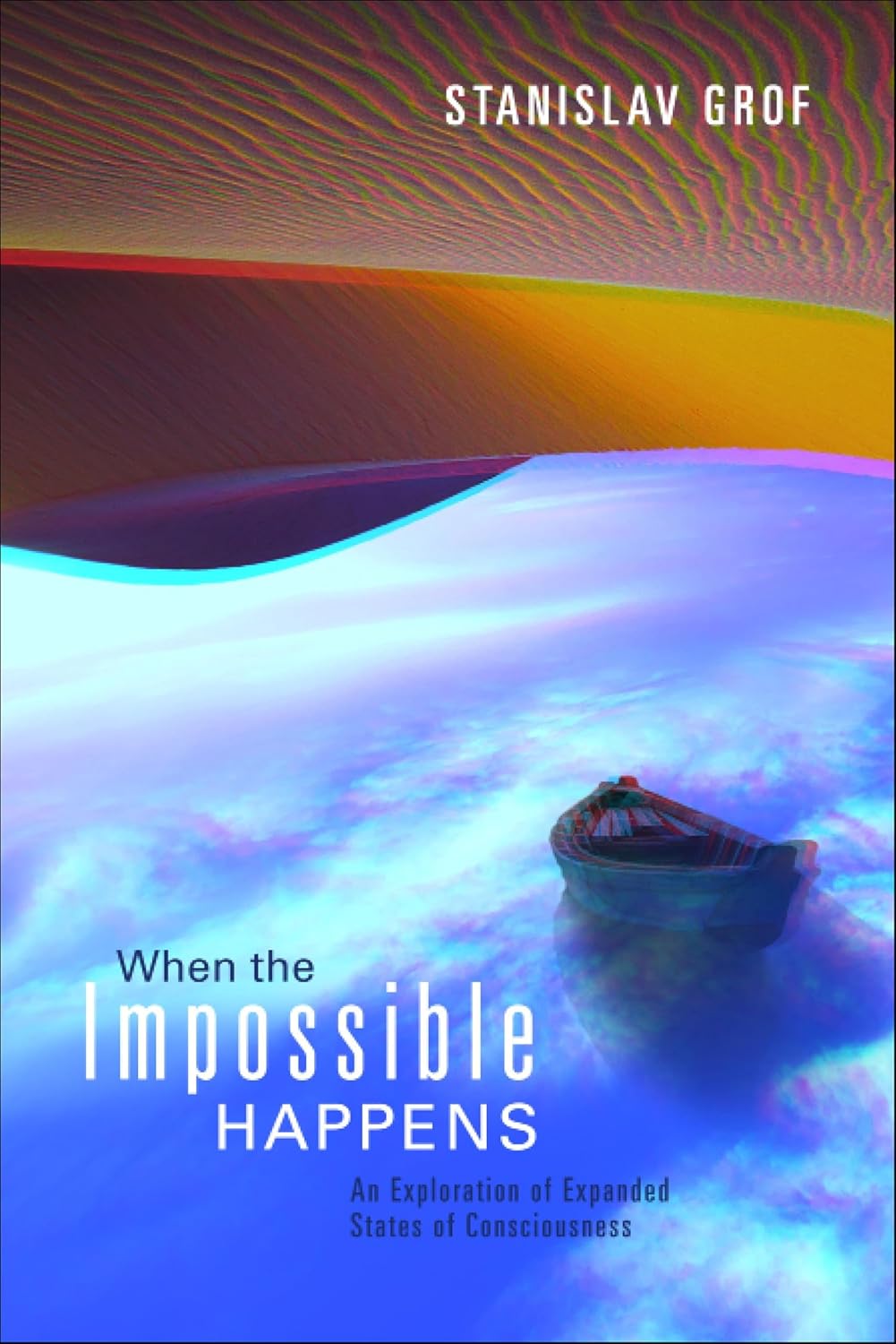 When the Impossible Happens: An Exploration of Expanded States of Consciousness
