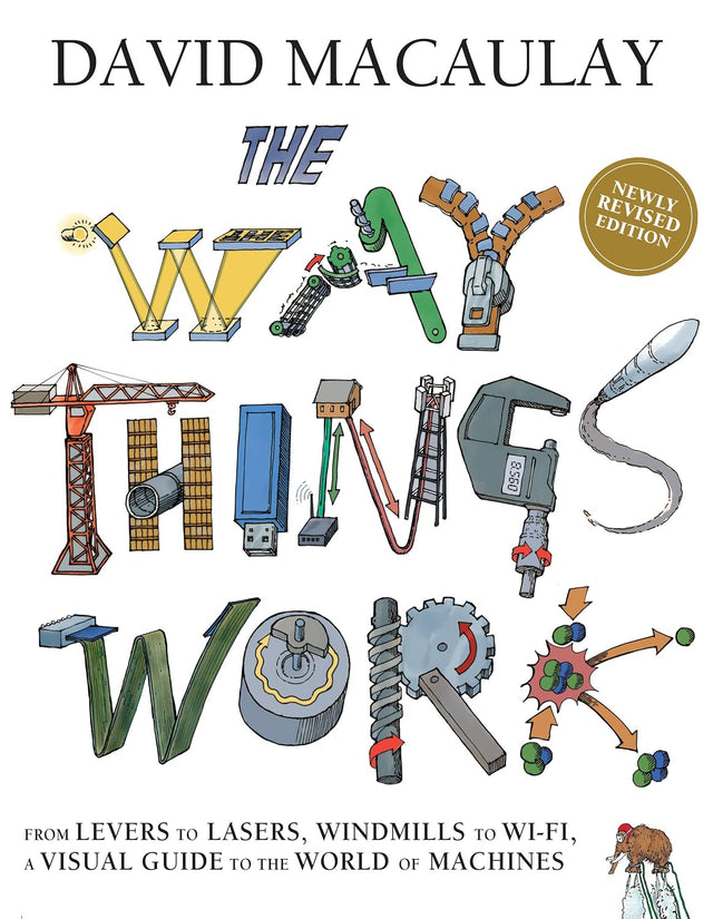 The Way Things Work: Newly Revised Edition: The Ultimate Guide to How Things Work